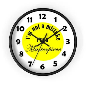 I'm Not A Mistake I'm A Masterpiece Wall Clock