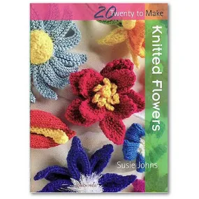 Twenty to Make Knitted Flowers